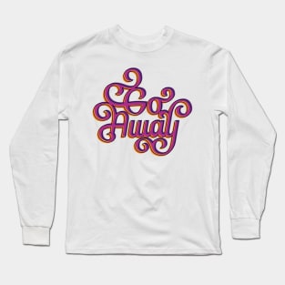 Go Away Long Sleeve T-Shirt